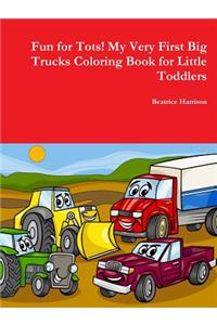Fun for Tots! My Very First Big Trucks Coloring Book for Little Toddlers