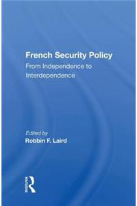 French Security Policy: From Independence to Interdependence