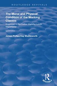 The Moral and Physical Condition of the Working Classes Employed in the Cotton Manufacture of Manchester