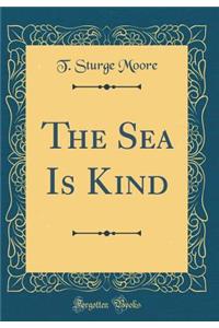 The Sea Is Kind (Classic Reprint)