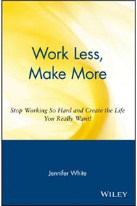 Work Less, Make More