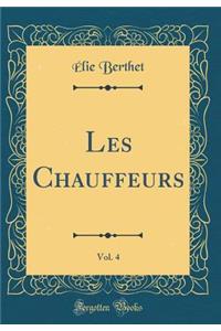 Les Chauffeurs, Vol. 4 (Classic Reprint)