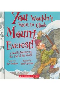 You Wouldn't Want to Climb Mount Everest! (You Wouldn't Want To... History of the World)