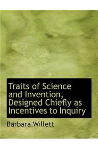 Traits of Science and Invention, Designed Chiefly as Incentives to Inquiry