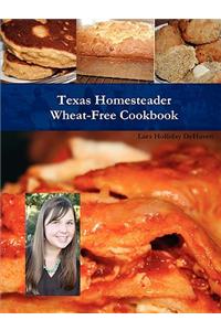 Texas Homesteader Wheat-Free Cookbook