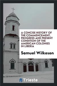 A Concise History of the Commencement, Progress and Present Condition of the American Colonies ...