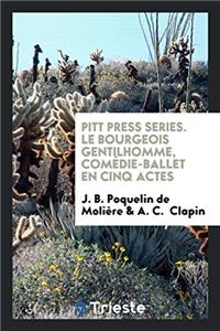 Pitt Press Series. Le Bourgeois Gentilhomme, Comï¿½die-Ballet en Cinq Actes