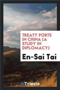 Treaty Ports in China (a Study in Diplomacy)