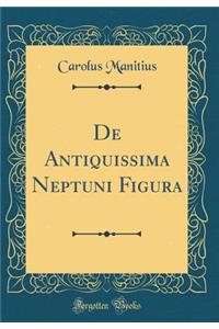 de Antiquissima Neptuni Figura (Classic Reprint)