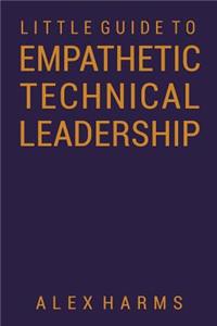 The Little Guide to Empathetic Technical Leadership