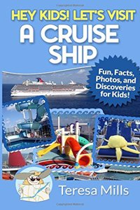 Hey Kids! Let's Visit a Cruise Ship: Fun Facts and Amazing Discoveries for Kids