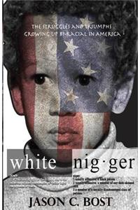 White Nigger: The Struggles and Triumphs Growing Up Bi-Racial in America