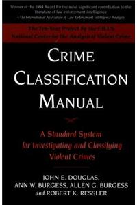 Crime Classification Manual: A Standard System For Investigating And Classifying Violent Crimes,