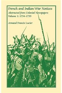 French and Indian War Notices Abstracted from Colonial Newspapers, Volume 1