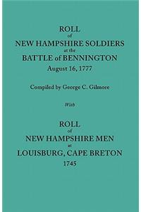 Roll of New Hampshire Soldiers at the Battle of Bennington, August 16, 1777, Published with Roll of New Hampshire Men at Louisburg, Cape Breton, 1745