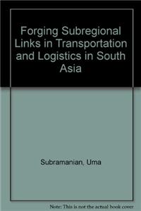Forging Sub-Regional Links in Transportation and Logistics in South Asia