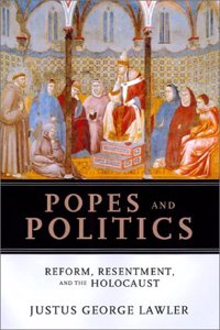 Popes and Politics: Reform, Resentment and the Holocaust (Handbooks of Catholic Theology S.)