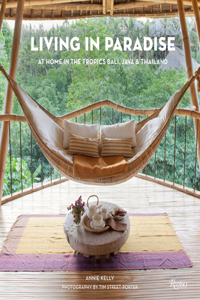 Living in Paradise: At Home in the Tropics: Bali, Java, Thailand