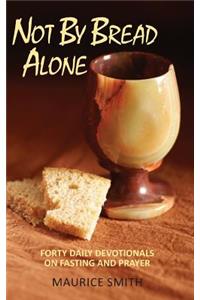 Not By Bread Alone