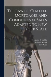 The Law of Chattel Mortgages and Conditional Sales Adapted to New York State