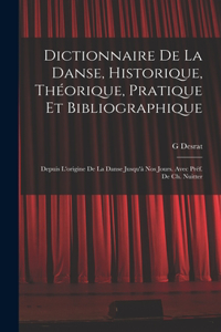Dictionnaire de la danse, historique, théorique, pratique et bibliographique; depuis l'origine de la danse jusqu'à nos jours. Avec préf. de Ch. Nuitter