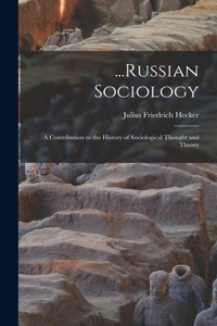 ...Russian Sociology; a Contribution to the History of Sociological Thought and Theory