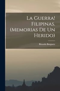 guerra! Filipinas. (Memorias de un herido)