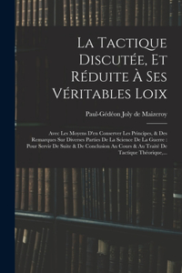 La Tactique Discutée, Et Réduite À Ses Véritables Loix