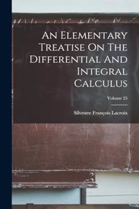 An Elementary Treatise On The Differential And Integral Calculus; Volume 25