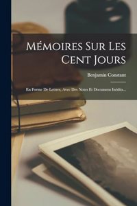 Mémoires Sur Les Cent Jours