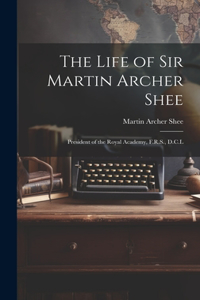 Life of Sir Martin Archer Shee