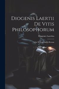 Diogenis Laertii De Vitis Philosophorum