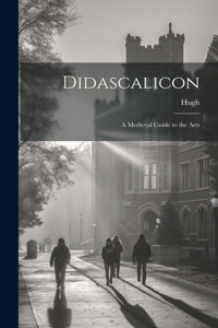 Didascalicon; a Medieval Guide to the Arts