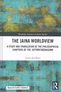 The Jaina Worldview: A Study and Translation of the Philosophical Chapters of the Tattvarthadhigama