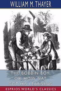 Bobbin Boy; or, How Nat Got His Learning (Esprios Classics)