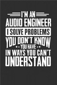 I'm An Audio Engineer I Solve Problems You Don't Know You Have In Ways You Can't Understand