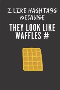 I like hashtags because they look like waffles #
