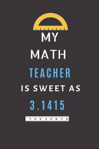 My Math Teacher Is Sweet As 3.1415