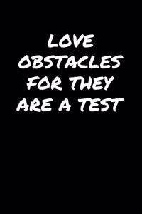 Love Obstacles For They Are A Test
