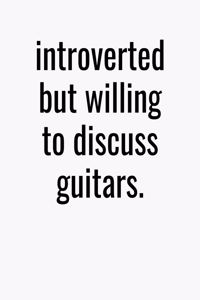 Introverted But Willing To Discuss Guitars