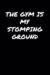 The Gym Is My Stomping Ground