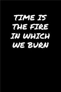 Time Is The Fire In Which We Burn�