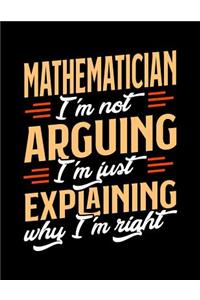 Mathematician I'm Not Arguing I'm Just Explaining Why I'm Right