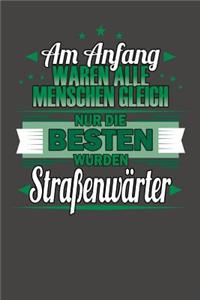 Am Anfang Waren Alle Menschen Gleich Nur Die Besten Wurden Straßenwärter