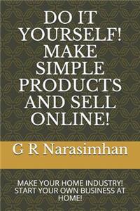 Do It Yourself! Make Simple Products and Sell Online!