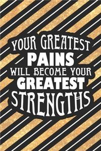 Your Greatest Pains Will Become Your Greatest Strengths