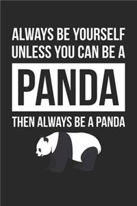 Funny Journal - Always Be Yourself Unless You Can Be A Panda Notebook - Gift for Animal Lovers