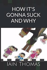 How it's Gonna Suck and Why