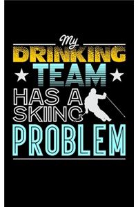 My Drinking Team Has A Skiing Problem