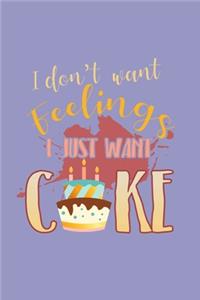 I Don't Want Feelings I Just Want Cake